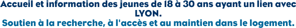 logement accueil et information des jeunes de 18 &agrave; 30 ans sur Lyon